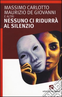 Nessuno ci ridurrà al silezio libro di De Giovanni M. (cur.); Carlotto M. (cur.)