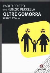 Oltre gomorra. I rifiuti d'Italia libro di Coltro Paolo; Perrella Nunzio