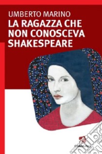 La ragazza che non conosceva Shakespeare libro di Marino Umberto