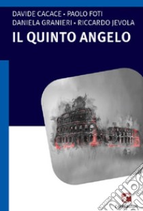 Il quinto angelo libro di Cacace Davide; Foti Paolo; Granieri Daniela