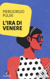 L'ira di Venere libro di Pulixi Piergiorgio