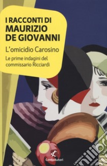 L'omicidio Carosino. Le prime indagini del commissario Ricciardi libro di De Giovanni Maurizio