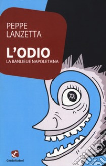 L'odio. La banlieu napoletana libro di Lanzetta Peppe