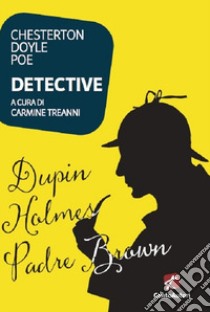 Detective libro di Chesterton Gilbert Keith; Doyle Arthur Conan; Poe Edgar Allan; Treanni C. (cur.)