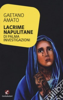 Lacrime napulitane. Di Palma investigazioni libro di Amato Gaetano