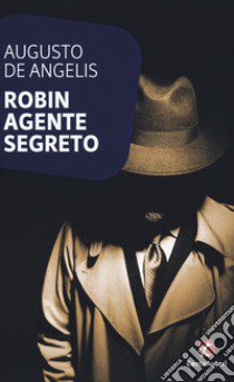 Robin agente segreto libro di De Angelis Augusto