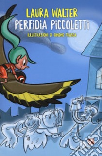 Perfidia Piccoletti. Ediz. a colori libro di Walter Laura