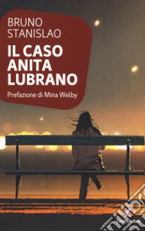 Il caso Anita Lubrano libro di Stanislao Bruno