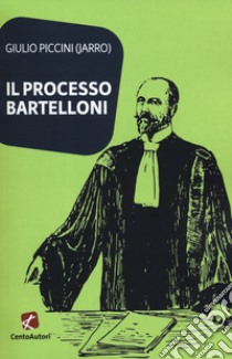 Il processo Bartelloni libro di Piccini Giulio Jarro