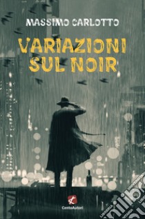 Variazioni sul noir libro di Carlotto Massimo