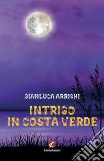 Intrigo in Costa Verde libro di Arrighi Gianluca