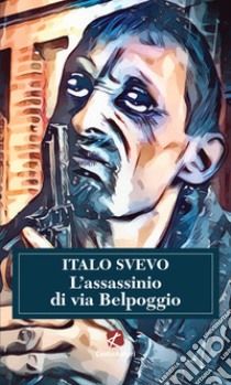 L'assassinio di via Belpoggio libro di Svevo Italo