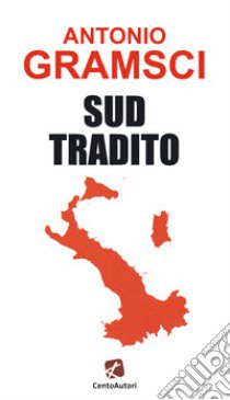 Sud tradito libro di Gramsci Antonio