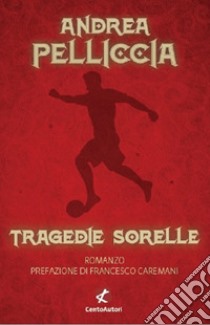 Tragedie sorelle libro di Pelliccia Andrea