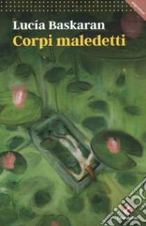 Corpi maledetti libro di Baskaran Lucia