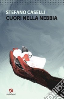 Cuori nella nebbia libro di Caselli Stefano