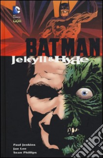 Jekyll & Hyde. Batman libro di Jenkins Paul; Lee Jae; Phillips Sean