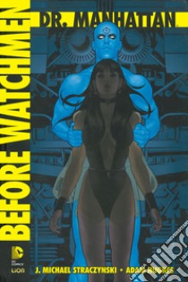 Dr. Manhattan. Before Watchmen. Vol. 1 libro di Straczynski J. Michael