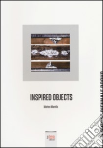 Inspired objects. Matteo Marella. Ediz. italiana e inglese libro di Lamas L. (cur.)