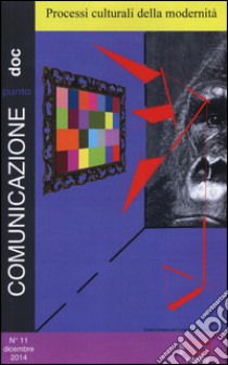 Comunicazionepuntodoc (2014). Vol. 11: Processi culturali della modernità libro di Morcellini M. (cur.)