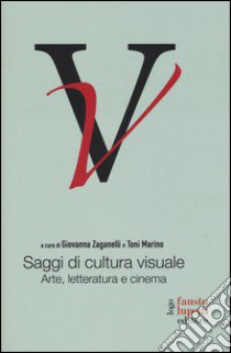 Saggi di cultura visuale. Arte, letteratura e cinema libro di Zaganelli G. (cur.); Marino T. (cur.)