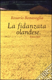 La fidanzata olandese libro di Bonavoglia Rosario