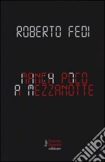 Manca poco a mezzanotte libro di Fedi Roberto