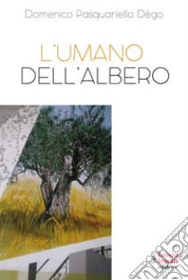 L'umano dell'albero libro di Pasquariello Dègo Domenico