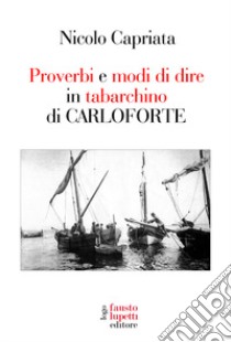 Proverbi e modi di dire in tabarchino di Carloforte libro di Capriata Nicolò
