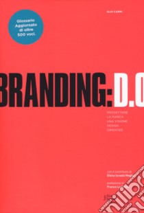 Branding D.O. Progettare la marca. Una visione design oriented libro di Carmi Elio