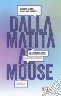 Dalla matita al mouse. Due protagonisti storici della pubblicità italiana incontrano la generazione 3.0 libro di Badiani Maurizio; Marabelli Gianfranco