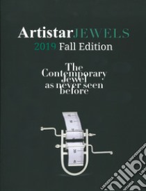 Artistar jewels 2019. Fall edition. The contemporary jewels as never seen before. Ediz. illustrata libro