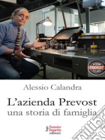 L'azienda Prevost. Una storia di famiglia libro di Calandra Alessio