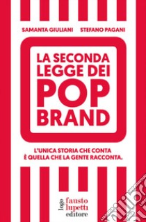 La seconda legge dei pop brand. L'unica storia che conta è quella che la gente racconta libro di Giuliani Samanta; Pagani Stefano