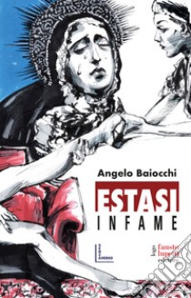 Estasi infame libro di Baiocchi Angelo