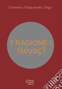 ? Ragione ! !???o?? libro di Pasquariello Dègo Domenico