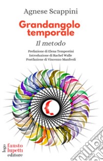 Grandangolo temporale. Il metodo libro di Scappini Agnese