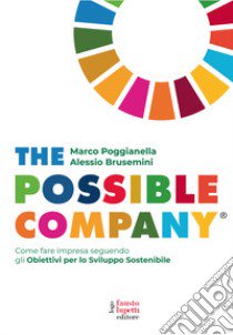 The possible company. Come fare impresa seguendo gli obiettivi per lo sviluppo sostenibile libro di Poggianella Marco; Brusemini Alessio