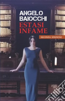 Estasi infame libro di Baiocchi Angelo