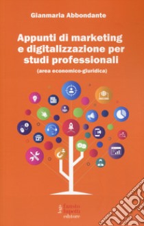 Appunti di marketing e digitalizzazione per studi professionali (area economico giuridico) libro di Abbondante Gianmaria