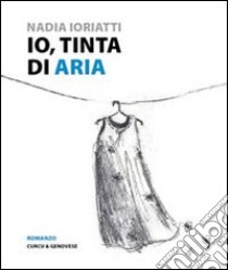 Io, tinta di aria libro di Ioriatti Nadia