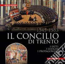 Il Concilio di Trento (1545-1563). I fatti, i luoghi, i protagonisti. Ediz. integrale libro di Maurina Adriana