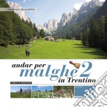 Andar per malghe in Trentino. Vol. 2: 30 semplici itinerari libro di Degasperi Fiorenzo