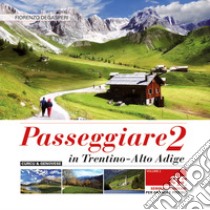 Passeggiare in Trentino Alto Adige. 35 semplici itinerari per grandi e picoli. Vol. 2 libro di Degasperi Fiorenzo