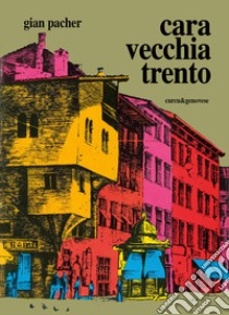 Cara vecchia Trento libro di Pacher Gian