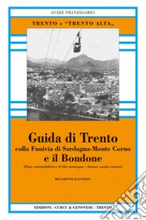 Guida di Trento e il Bondone colla funivia di Sardagna-monte Corno (rist. anast.). Ediz. in facsimile libro di Pranzelores Antonio