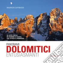 Panorami dolomitici entusiasmanti. 32 gite facili in Fiemme e Fassa, Val d'Ega e Primiero libro di Capobussi Maurizio