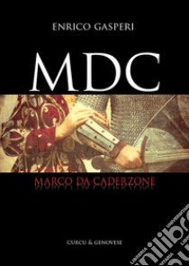 MDC. Marco da Caderzone libro di Gasperi Enrico