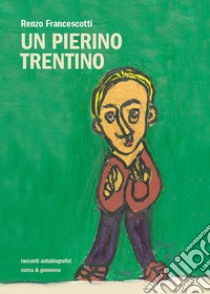 Un Pierino trentino. Racconti autobiografici libro di Francescotti Renzo