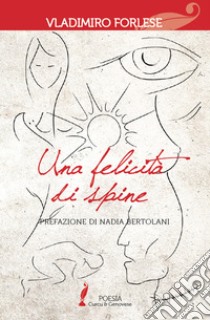 Una felicità di spine libro di Forlese Vladimiro